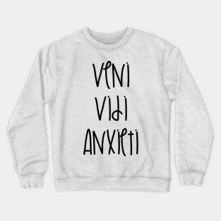 Veni Vidi Anxieti Crewneck Sweatshirt